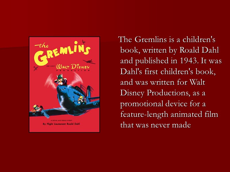 The Gremlins is a children's book, written by Roald Dahl and published in 1943.